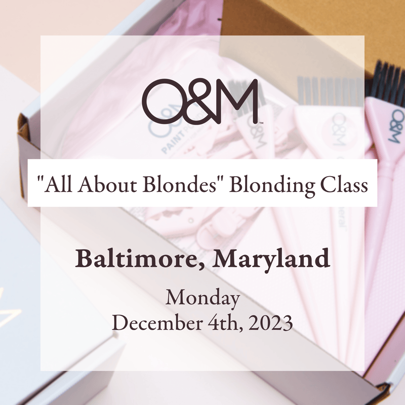 O&M "All About Blondes" Blonding Class: Baltimore, Maryland